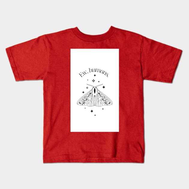 Ew, Humans Kids T-Shirt by Threadcraftian